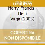 Harry Francis - Hi-Fi Virgin(2003) cd