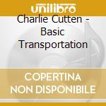 Charlie Cutten - Basic Transportation cd