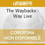 The Waybacks - Way Live cd