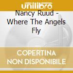 Nancy Ruud - Where The Angels Fly cd musicale di Nancy Ruud