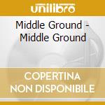 Middle Ground - Middle Ground cd