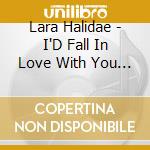 Lara Halidae - I'D Fall In Love With You Again cd