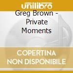 Greg Brown - Private Moments