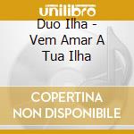 Duo Ilha - Vem Amar A Tua Ilha cd