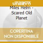 Miles Helm - Scared Old Planet cd