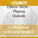 Edison West - Playing Outside cd
