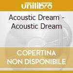 Acoustic Dream - Acoustic Dream cd musicale di Acoustic Dream