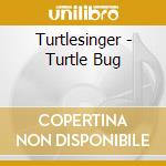 Turtlesinger - Turtle Bug cd