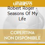 Robert Roger - Seasons Of My Life cd