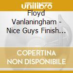 Floyd Vanlaningham - Nice Guys Finish Last cd musicale di Floyd Vanlaningham