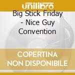 Big Stick Friday - Nice Guy Convention cd musicale di Big Stick Friday