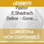 Pastor E.Shadrach Deline - Gone Too Soon cd