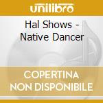 Hal Shows - Native Dancer cd