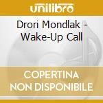Drori Mondlak - Wake-Up Call cd musicale di Drori Mondlak