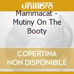 Mammacat - Mutiny On The Booty cd musicale di Mammacat