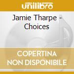 Jamie Tharpe - Choices cd musicale di Jamie Tharpe