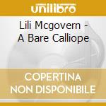 Lili Mcgovern - A Bare Calliope cd musicale di Lili Mcgovern