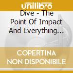 Dive - The Point Of Impact And Everything After cd musicale di Dive