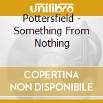 Pottersfield - Something From Nothing cd