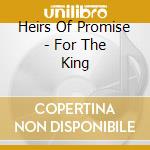 Heirs Of Promise - For The King cd