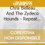 Chris Belleau And The Zydeco Hounds - Repeat Offender cd musicale di Chris Belleau And The Zydeco Hounds