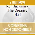Ron Jackson - The Dream I Had cd musicale di Ron Jackson