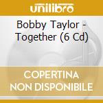 Bobby Taylor - Together (6 Cd) cd