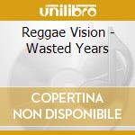Reggae Vision - Wasted Years cd