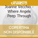 Joanne Vecchio - Where Angels Peep Through cd musicale di Joanne Vecchio