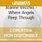 Joanne Vecchio - Where Angels Peep Through cd