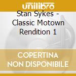 Stan Sykes - Classic Motown Rendition 1 cd musicale di Stan Sykes