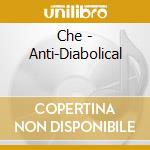 Che - Anti-Diabolical cd