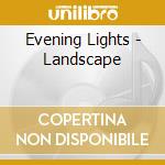 Evening Lights - Landscape cd musicale di Evening Lights