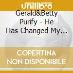 Gerald&Betty Purify - He Has Changed My Life cd