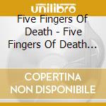 Five Fingers Of Death - Five Fingers Of Death 1 cd