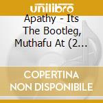 Apathy - Its The Bootleg, Muthafu At (2 Cd) cd musicale di Apathy