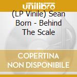 (LP Vinile) Sean Born - Behind The Scale lp vinile di Sean Born