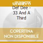 Def Dee - 33 And A Third cd musicale di Def Dee