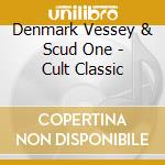 Denmark Vessey & Scud One - Cult Classic cd musicale di Denmark Vessey & Scud One
