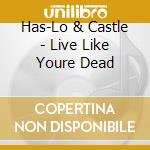 Has-Lo & Castle - Live Like Youre Dead cd