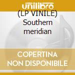(LP VINILE) Southern meridian cd