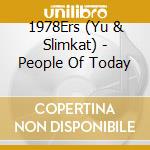 1978Ers (Yu & Slimkat) - People Of Today cd musicale di 1978Ers (Yu & Slimkat)