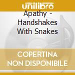 Apathy - Handshakes With Snakes cd