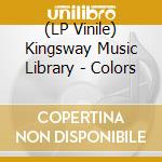 (LP Vinile) Kingsway Music Library - Colors