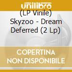 (LP Vinile) Skyzoo - Dream Deferred (2 Lp) lp vinile di Skyzoo