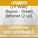 (LP Vinile) Skyzoo - Dream Deferred (2 Lp) vinile