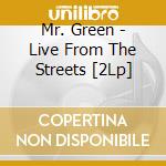 Mr. Green - Live From The Streets [2Lp] cd musicale di Mr. Green