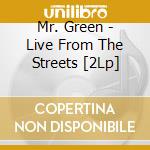 Mr. Green - Live From The Streets [2Lp] cd