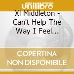 Xl Middleton - Can't Help The Way I Feel / Ghost No Further cd
