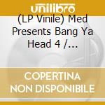 (LP Vinile) Med Presents Bang Ya Head 4 / Various